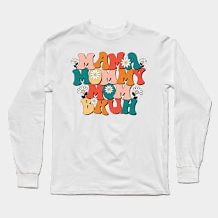 Mama Mommy Mom Bruh Long Sleeve T-Shirt